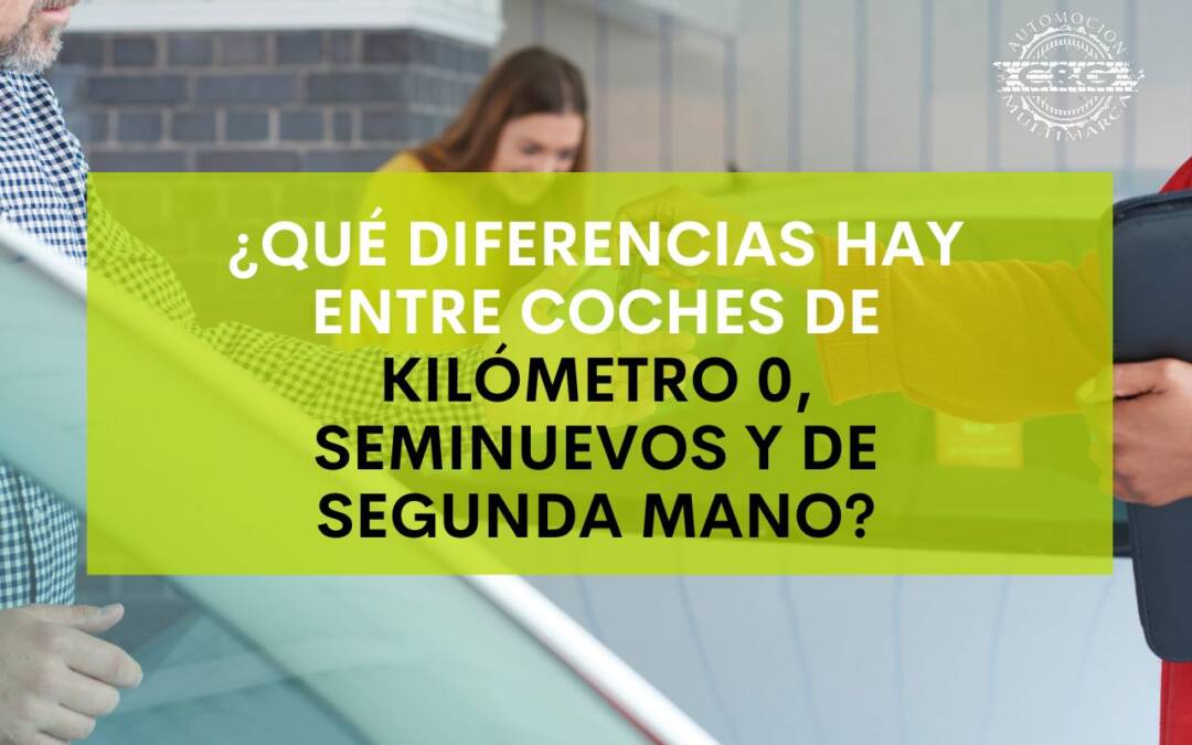 ¿Qué diferencias hay entre coches de kilómetro 0, seminuevos y de segunda mano?