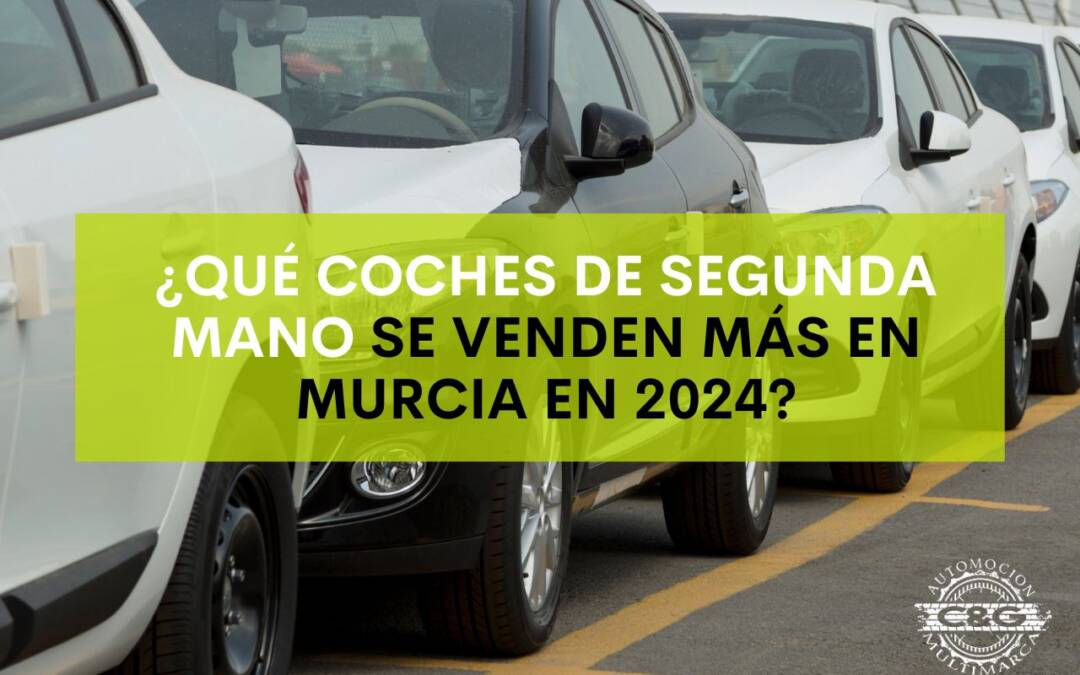 Los coches de segunda mano más vendidos en Murcia en 2024 ranking y tendencias
